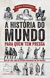 Baixar A historia do mundo para quem tem pressa Mais de 5 mil anos de histria resumidos em 200 pginas Srie Para quem Tem Pressa Marriott Emma em Pdf ePub e Mobi ou ler online