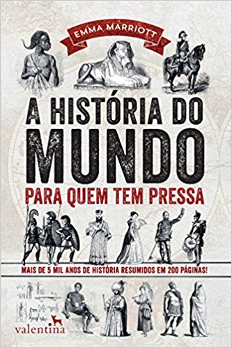 Baixar A historia do mundo para quem tem pressa Mais de 5 mil anos de histria resumidos em 200 pginas Srie Para quem Tem Pressa Marriott Emma em Pdf ePub e Mobi ou ler online