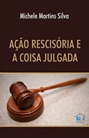 Baixar Acao Rescisoria e a Coisa Julgada Silva Michele Martins em Pdf ePub e Mobi ou ler online