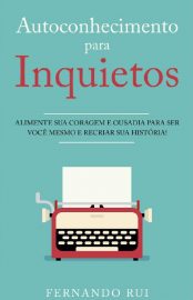 Baixar Autoconhecimento para Inquietos Alimente sua coragem e ousadia para ser voce mesmo e recriar sua histria Fernando Rui em Pdf ePub e Mobi ou ler online