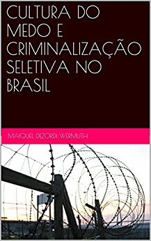 Baixar CULTURA DO MEDO E CRIMINALIZaCAO SELETIVA NO BRASIL Wermuth Maiquel Dezordi em Pdf ePub e Mobi ou ler online