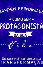 Baixar Como Ser Protagonista da Sua Vida Rayden Fernandes em Pdf ePub e Mobi ou ler online