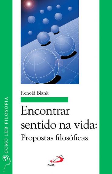 Baixar Encontrar sentido na vida Propostas filosoficas Como ler filosofia Renold J Blank em Pdf ePub e Mobi ou ler online