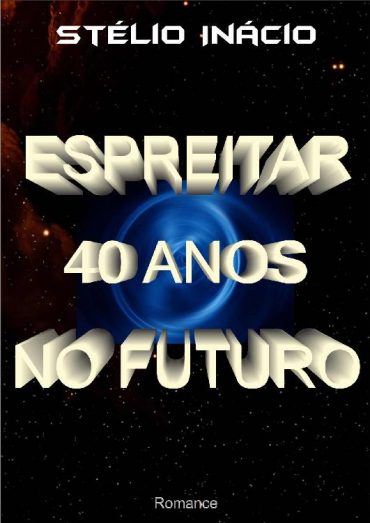 Baixar Espreitar 40 Anos no Futuro Stelio Inacio em Pdf ePub e Mobi ou ler online