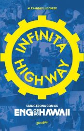 Baixar Infinita Highway uma carona com os Engenheiros do Hawaii Alexandre Lucchese em Pdf ePub e Mobi ou ler online