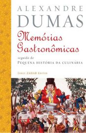 Baixar Memorias Gastronomicas de Todos os Tempos Alexandre Dumas em Pdf ePub e Mobi ou ler online