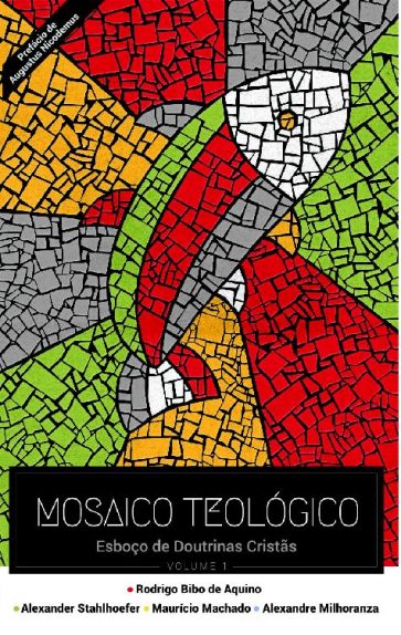 Baixar Mosaico Teologico Rodrigo Bibo de Aquino Alexander Stahlhoefer Maurcio Machado Alexandre Milhoranza em Pdf ePub e Mobi ou ler online