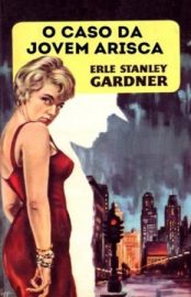 Baixar O Caso da Jovem Arisca Erle Stanley Gardner em Pdf ePub e Mobi ou ler online