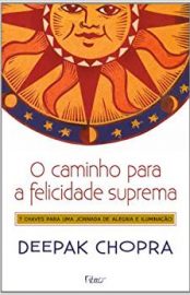 Baixar O caminho para a felicidade suprema Deepak Chopra em Pdf ePub e Mobi ou ler online