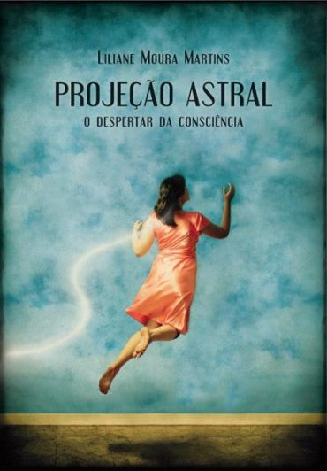 Baixar Projecao Astral O Despertar da Conscincia Liliane Moura em Pdf ePub e Mobi ou ler online