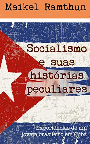 Baixar Socialismo e suas historias peculiares Experincias de um jovem brasileiro em Cuba Maikel Ramthun em Pdf ePub e Mobi ou ler online