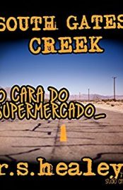 Baixar South Gates Creek Episodio 2 O Cara do Supermercado Robert Scott Healey em Pdf ePub e Mobi ou ler online