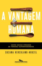 Baixar A vantagem humana Como nosso cerebro se tornou superpoderoso Suzana Herculano Houzel em Pdf ePub e Mobi ou ler online