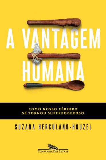 Baixar A vantagem humana Como nosso cerebro se tornou superpoderoso Suzana Herculano Houzel em Pdf ePub e Mobi ou ler online