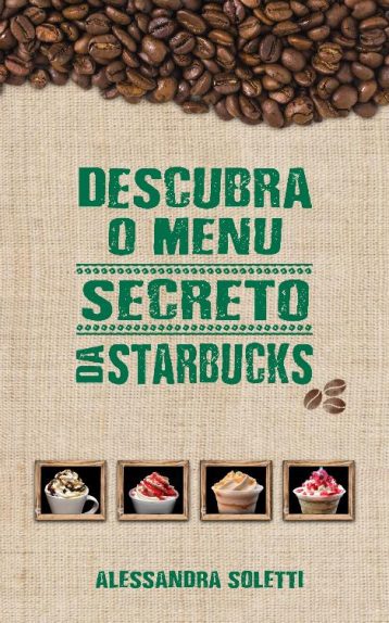 Baixar Descubra o menu secreto da Starbucks Alessandra Soletti em Pdf ePub e Mobi ou ler online