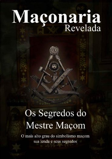 Baixar Os Segredos do Mestre Macom Segredos Revelados Maonaria Revelada Livro 1 Maxell Egens em Pdf ePub e Mobi ou ler online