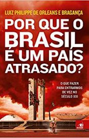 Baixar Por que o Brasil e um Pais Atrasado Luiz Philippe de Orleans e Bragana em Pdf ePub e Mobi ou ler online