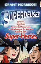 Baixar Superdeuses Mutantes Aliengenas Vigilantes Justiceiros Mascarados e o Significado de Ser Humano na Era dos Super Heis Morrison Grant em Pdf ePub e Mobi ou ler online