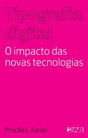 Baixar Tipografia digital O impacto das novas tecnologias Priscila Farias em Pdf ePub e Mobi ou ler online