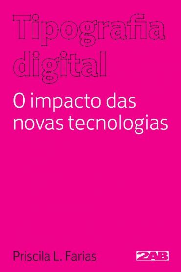 Baixar Tipografia digital O impacto das novas tecnologias Priscila Farias em Pdf ePub e Mobi ou ler online