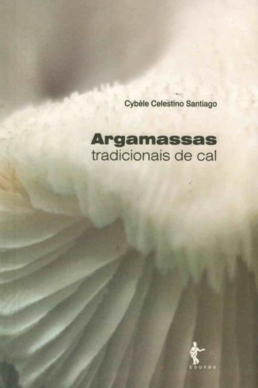 Baixar Livro Argamassas Tradicionais de Cal Cybele Celestino Santiago em PDF ePub mobi ou Ler Online