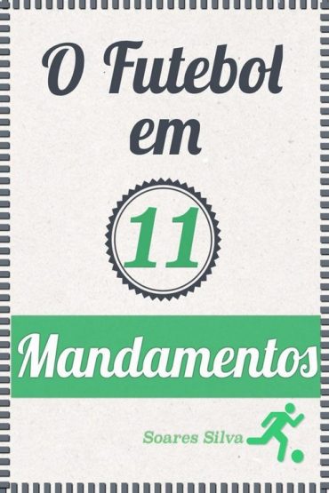 Baixar Livro O Futebol em 11 Mandamentos Soares Silva em PDF ePub mobi ou Ler Online