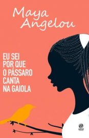 Baixar Livro Eu Sei Por que o Passaro Canta Na Gaiola Maya Angelou Em Epub Pdf Mobi Ou Ler Online large