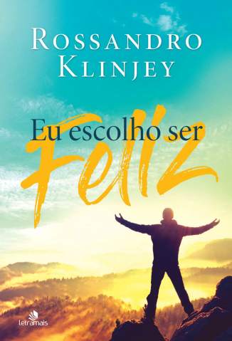 Baixar Livro Eu Escolho Ser Feliz Rossandro Klinjey Em Epub Pdf Mobi Ou Ler Online large