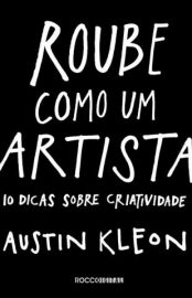 Baixar Livro Roube Como um Artista 10 Dicas Sobre Criatividade Austin Kleon Em Epub Pdf Mobi Ou Ler Online large