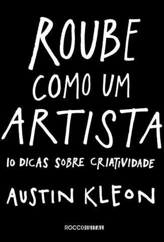 Baixar Livro Roube Como um Artista 10 Dicas Sobre Criatividade Austin Kleon Em Epub Pdf Mobi Ou Ler Online large