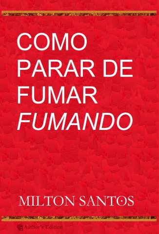 Baixar Livro Como Parar de Fumar Fumando Milton Santos Em Epub Pdf Mobi Ou Ler Online large