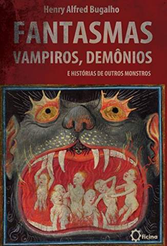 Baixar Livro Fantasmas Vampiros Demonios e Historias de Outros Monstros Henry Alfred Bugalho Em Epub Pdf Mobi Ou Ler Online large