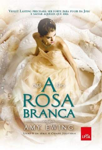 Baixar Livro a Rosa Branca a Cidade Solitaria Vol 2 Amy Ewing Em Epub Pdf Mobi Ou Ler Online large