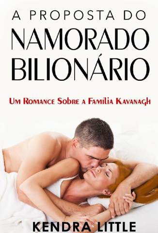 Baixar Livro a Proposta do Namorado Bilionario um Romance Sobre a Familia Kavanagh Vol 2 Kendra Little Em Epub Pdf Mobi Ou Ler Online large