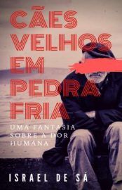 Baixar Livro Caes Velhos Em Pedra Fria uma Fantasia Sobre a Dor Humana Israel de Sa Em Epub Pdf Mobi Ou Ler Online large