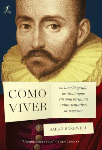 Baixar Livro Como Viver Ou uma Biografia de Montaigne Em uma Pergunta e Vinte Tentativas de Resposta Sarah Bakewell Em Epub Pdf Mobi Ou Ler Online large