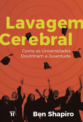 Baixar Livro Lavagem Cerebral Como as Universidades Doutrinam a Juventude Ben Shapiro Em Epub Pdf Mobi Ou Ler Online large