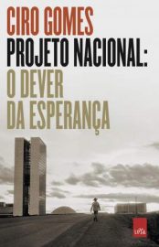 Baixar Livro Projeto Nacional o Dever da Esperanca Ciro Gomes Em Epub Pdf Mobi Ou Ler Online large