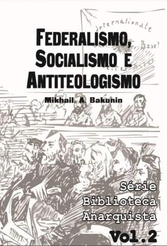 Baixar Livro Federalismo Socialismo e Antiteologismo Serie Biblioteca Anarquista Vol 2 Mikhail Bakunin Em Epub Pdf Mobi Ou Ler Online large